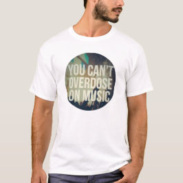 Camiseta Você não pode sobredosar nas citações musicais