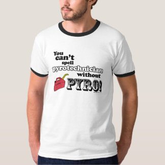 Camiseta Você não pode soletrar "Pyrotechnician" sem PYRO!