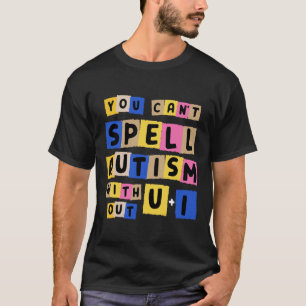 Camiseta Você não pode soletrar utismo sem consciência U + 