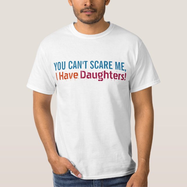 Camiseta Você não pode susto mim, mim tem filhas, pai (Frente)