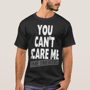 CAMISETA VOCÊ NÃO PODE SUSTO MIM MIM TER FILHAS