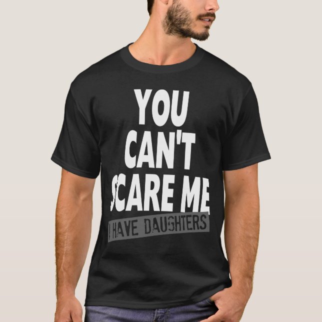 CAMISETA VOCÊ NÃO PODE SUSTO MIM MIM TER FILHAS (Frente)