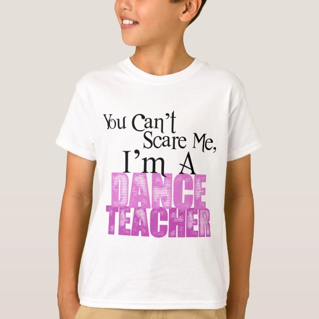 Camiseta Você não pode susto mim, professor da dança (Frente)