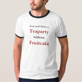 Camiseta Você não pode ter a, Teaparty, sem, Fruitcake