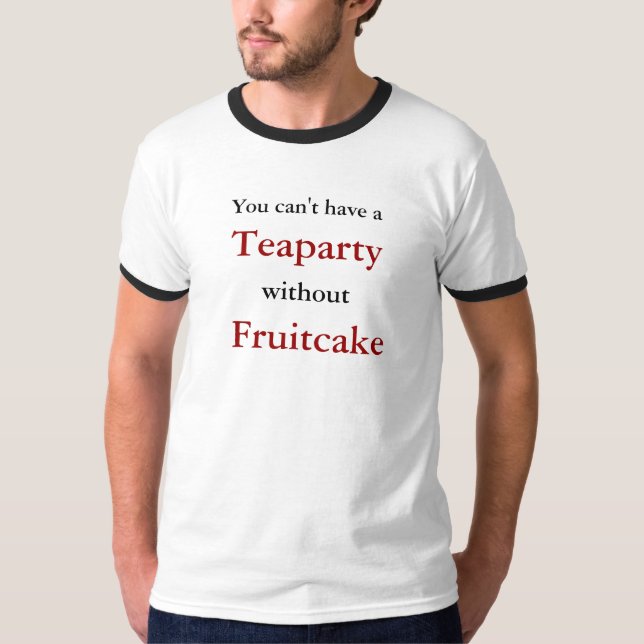Camiseta Você não pode ter a, Teaparty, sem, Fruitcake (Frente)