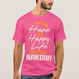 Camiseta Você Não Pode Ter Uma Vida Feliz Sem Parkour