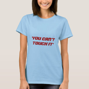 CAMISETA 'VOCÊ NÃO PODE TOCAR EM IT