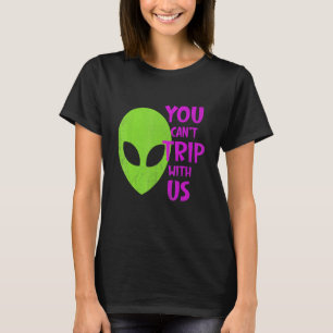 Camiseta Você não pode viajar conosco Alienígena no espaço