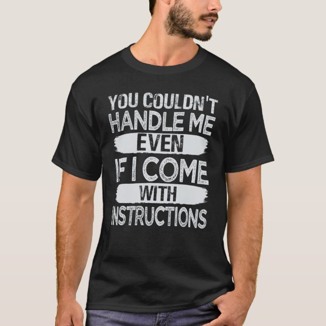 Camiseta Você não poderia me lidar, mesmo que eu venha com  (Frente)