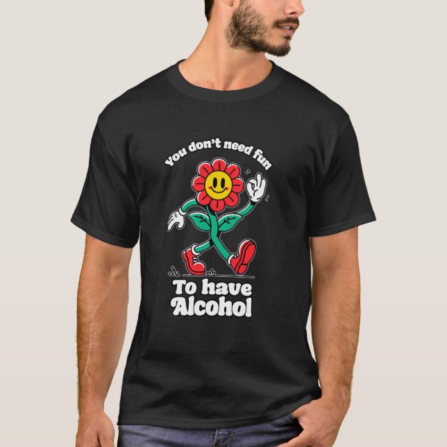 Camiseta VOCÊ NÃO PRECISA DE DIVERSÃO PARA TER ÁLCOOL Piada (Frente)