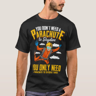 Camiseta Você não precisa de um paraquedas para o Skydive