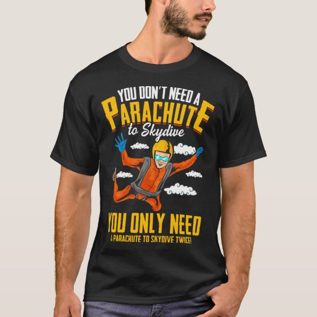 Camiseta Você não precisa de um paraquedas para o Skydive (Frente)