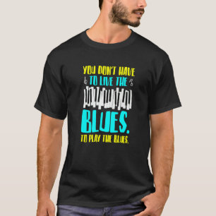 Camiseta Você não precisa jogar o Blues Jazz e o Blues Mu