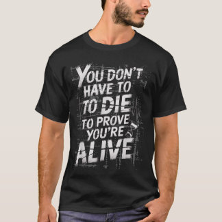 Camiseta Você não precisa morrer para provar que está vivo