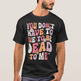 Camiseta Você não precisa morrer para ser Morto comigo, Sar