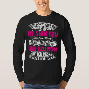 Camiseta Você Não Precisa Se Preocupar Com Meu Shih Tzu Seu