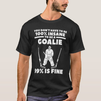 Camiseta Você Não Precisa Ser 100 Insano Para Ser Um Goleir