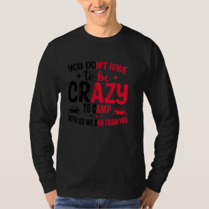 Camiseta Você não precisa ser louco para acampar conosco