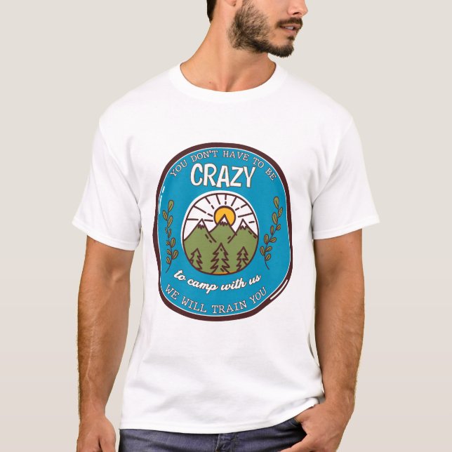 Camiseta Você não precisa ser louco para acampar conosco (Frente)
