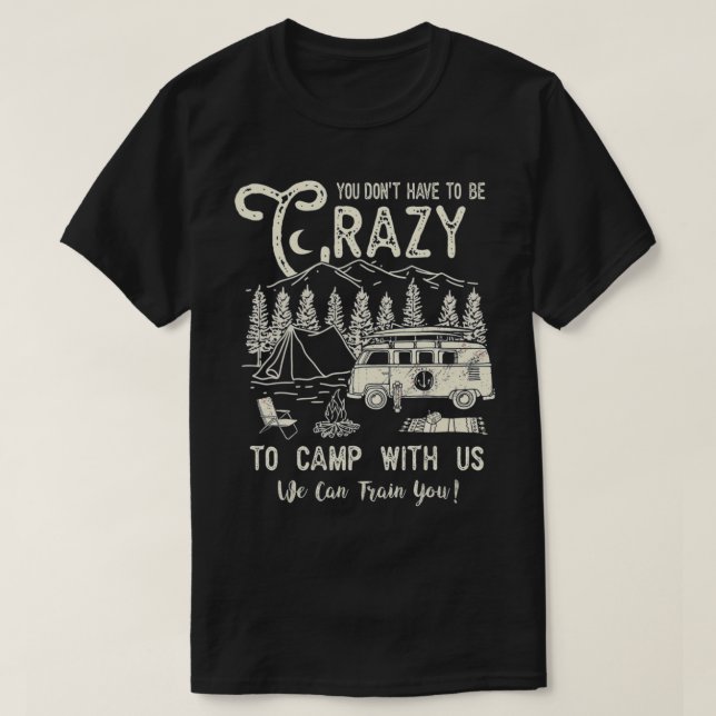 Camiseta Você não precisa ser louco para acampar conosco  (Frente do Design)