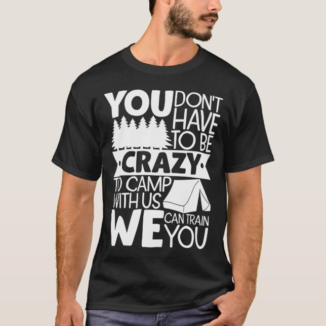 Camiseta Você não precisa ser louco para acampar conosco (Frente)