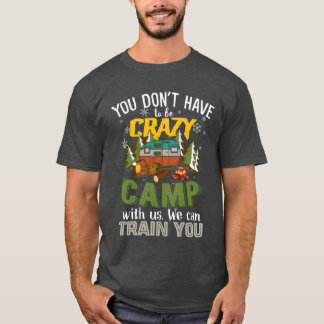 Camiseta Você Não Precisa Ser Louco Para Acampar Conosco am