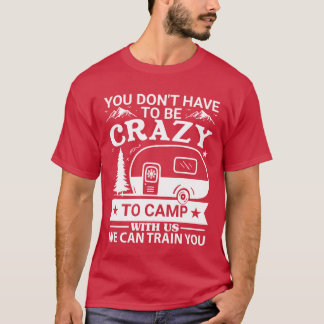 Camiseta Você Não Precisa Ser Louco Para Acampar Conosco Ca