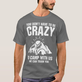 Camiseta Você Não Precisa Ser Louco Para Acampar Conosco pr