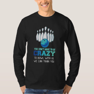 Camiseta Você não precisa ser louco para jogar boliche cono