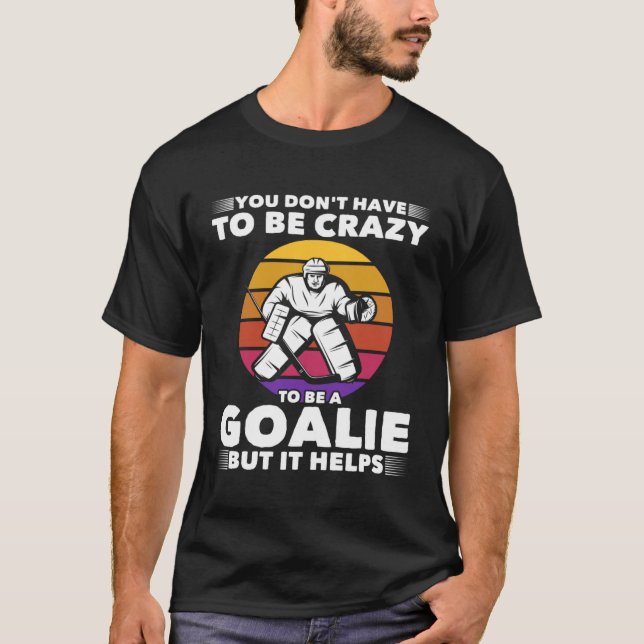 Camiseta Você não precisa ser louco para ser um goleiro, ma (Frente)