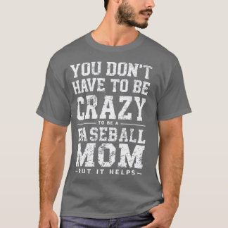 CAMISETA VOCÊ NÃO PRECISA SER LOUCO PARA SER UMA MÃE BASEBA