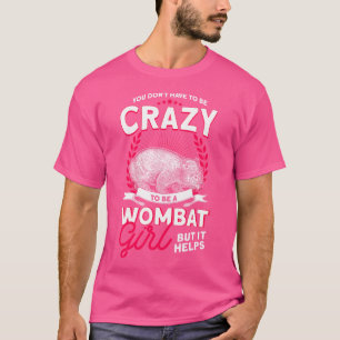 Camiseta Você Não Precisa Ser Louco Para Ser Uma Menina De