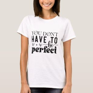 Camiseta Você não precisa ser perfeito
