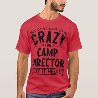 Camiseta Você Não Precisa Ser Um Diretor De Acampamento Lou