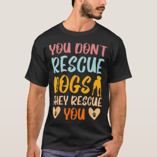 Camiseta Você Não Resgate Cães Que Eles Resgatam Seu Resgat