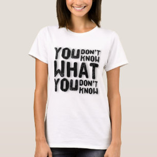 Camiseta Você não sabe o que não sabe