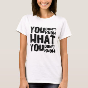 Camiseta Você não sabe o que não sabe