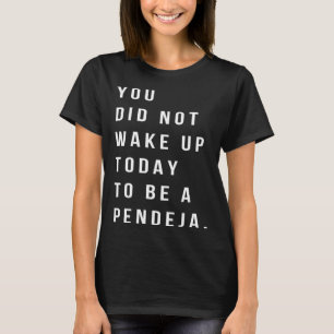 Camiseta Você Não Se Acordar De Ser Uma Mulher Pendeja Sarc