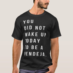 Camiseta Você Não Se Acordar De Ser Uma Mulher Pendeja Sarc