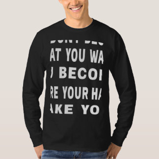 Camiseta Você Não Se Torna O Que Quer Citação Motivacional
