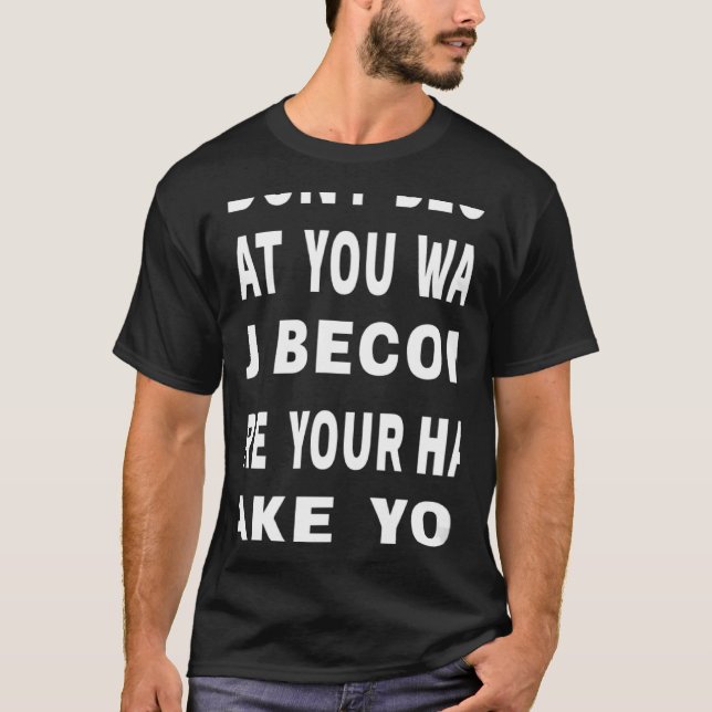 Camiseta Você não se torna o que você quer por citação moti (Frente)