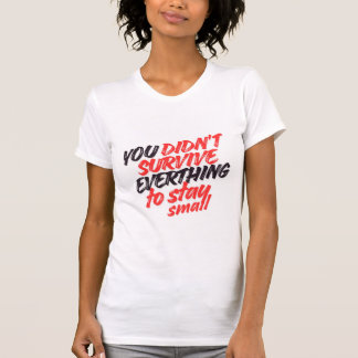 Camiseta Você Não Sobreviveu a Tudo Só para Continuar Peque