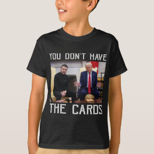 Camiseta Você Não Tem As Cartas Presidente Donald Trump