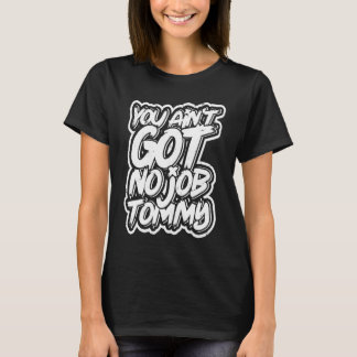 Camiseta Você não tem emprego tommy  Colega de Trabalho Pla