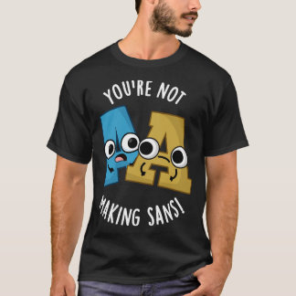 Camiseta Você Não Tem Fazer Sans Funny Font Puns 1