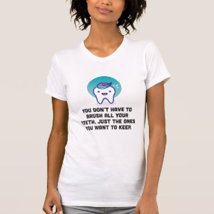 Camiseta Você não tem que escovar todos seus dentes