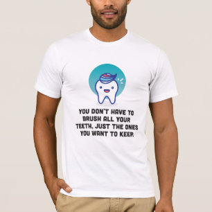 Camiseta Você não tem que escovar todos seus dentes