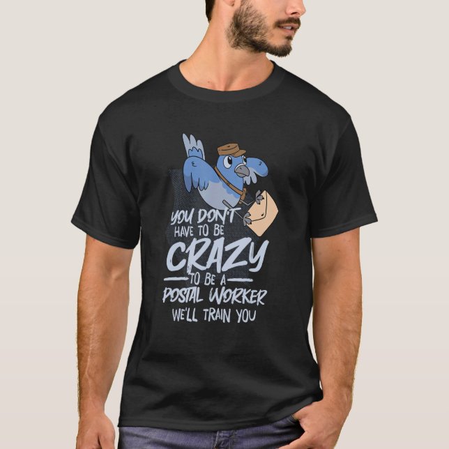 Camiseta Você Não Tem Que Estar Louco Nós O Treinaremos (Frente)