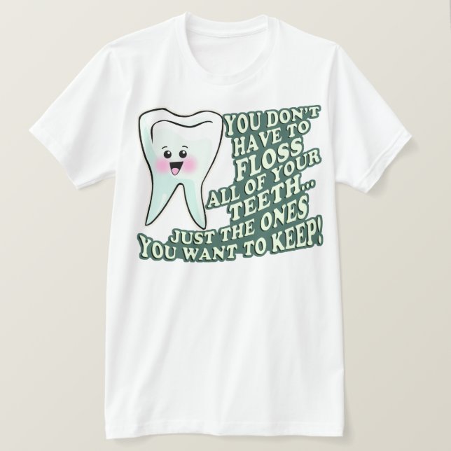 Camiseta Você não tem que Floss todos seus dentes (Frente do Design)