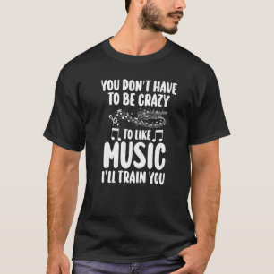 Camiseta você não tem que ser uma música maluca listando no